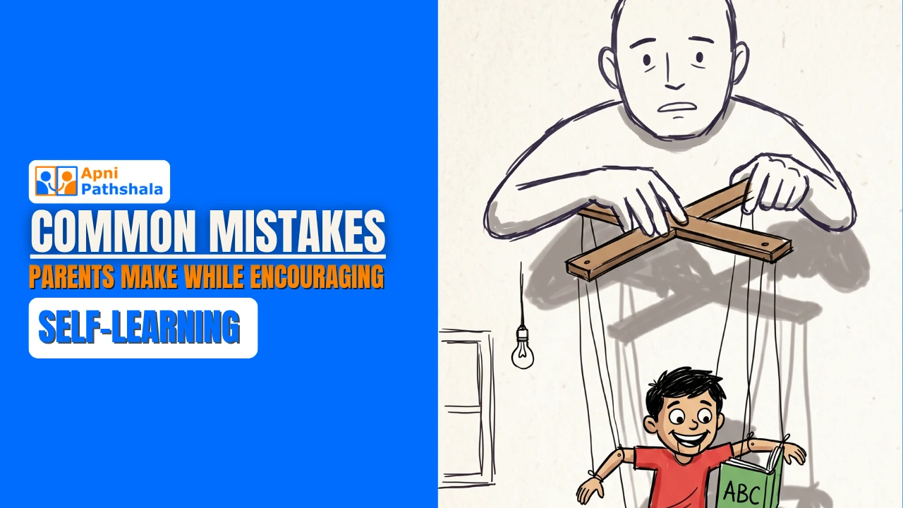 Common Mistakes Parents Make While Encouraging Self-Learning (And How to Avoid Them)