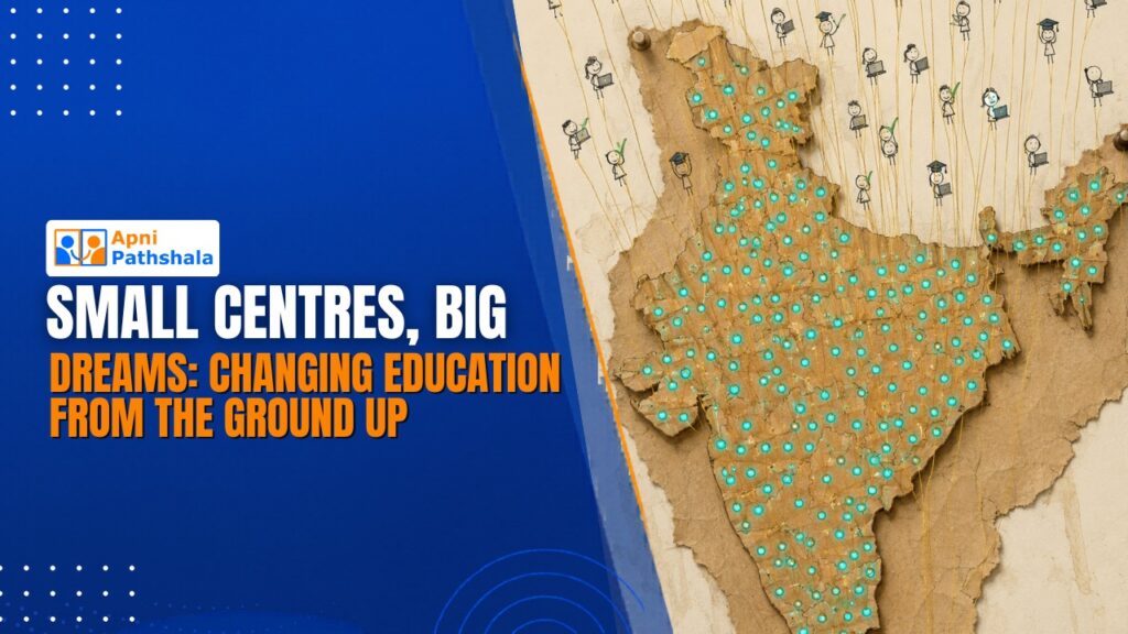 Apni Pathshala blog banner: 'Small Centres, Big Dreams' next to a map of India connecting digital learning dots to student illustrations