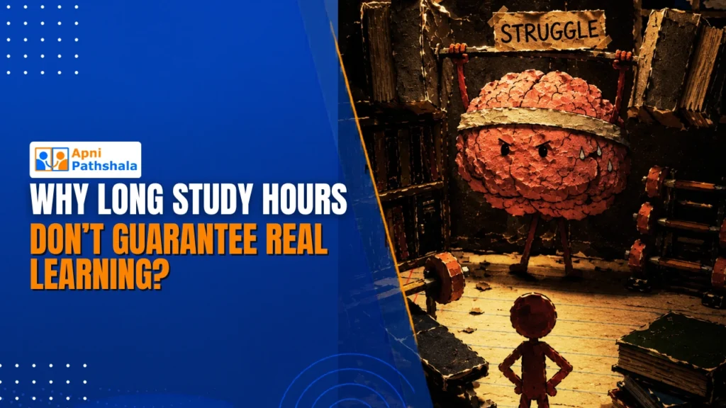 Why Long Study Hours Don’t Guarantee Real Learning?