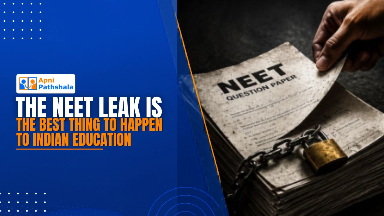 The NEET Leak Is the Best Thing to Happen to Indian Education