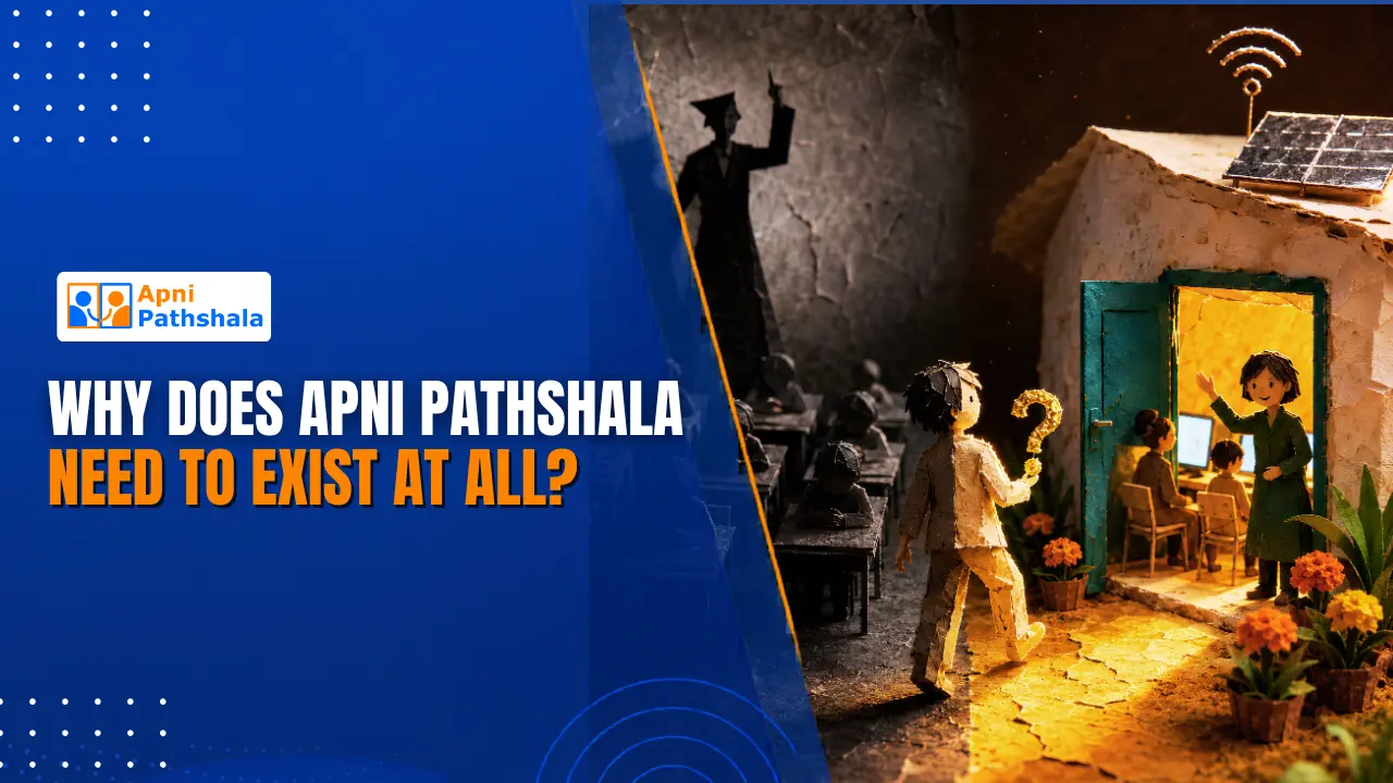 Why does Apni Pathshala need to exist at all?