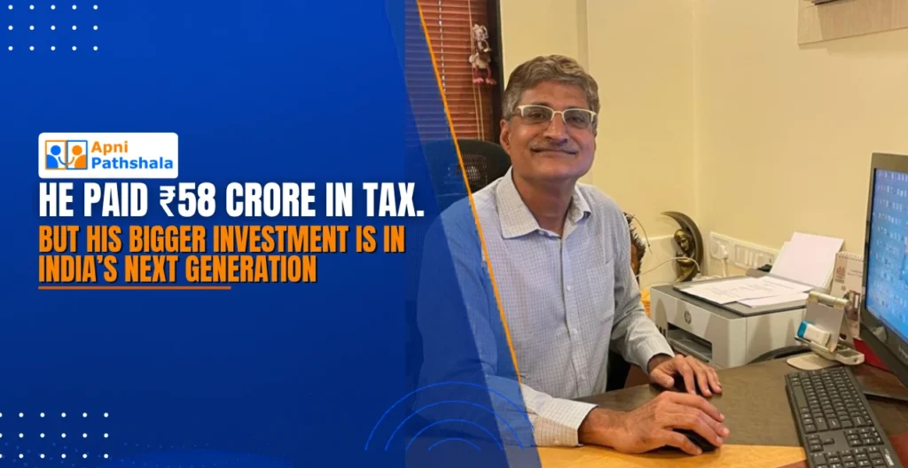 He Paid ₹58 Crore in Tax. But His Bigger Investment Is in India’s Next Generation
