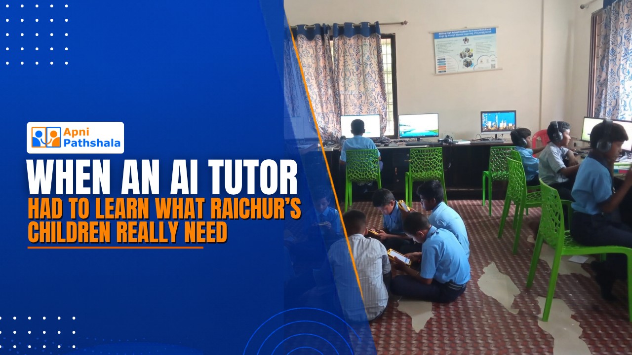 When an AI Tutor Had to Learn What Raichur’s Children Really Need